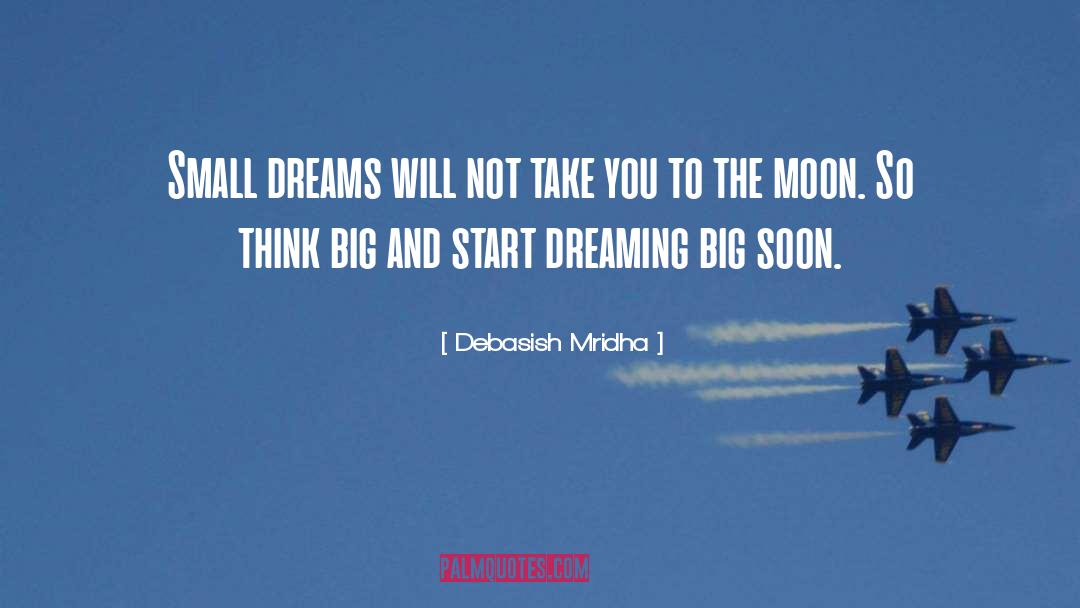 Dreaming Big quotes by Debasish Mridha