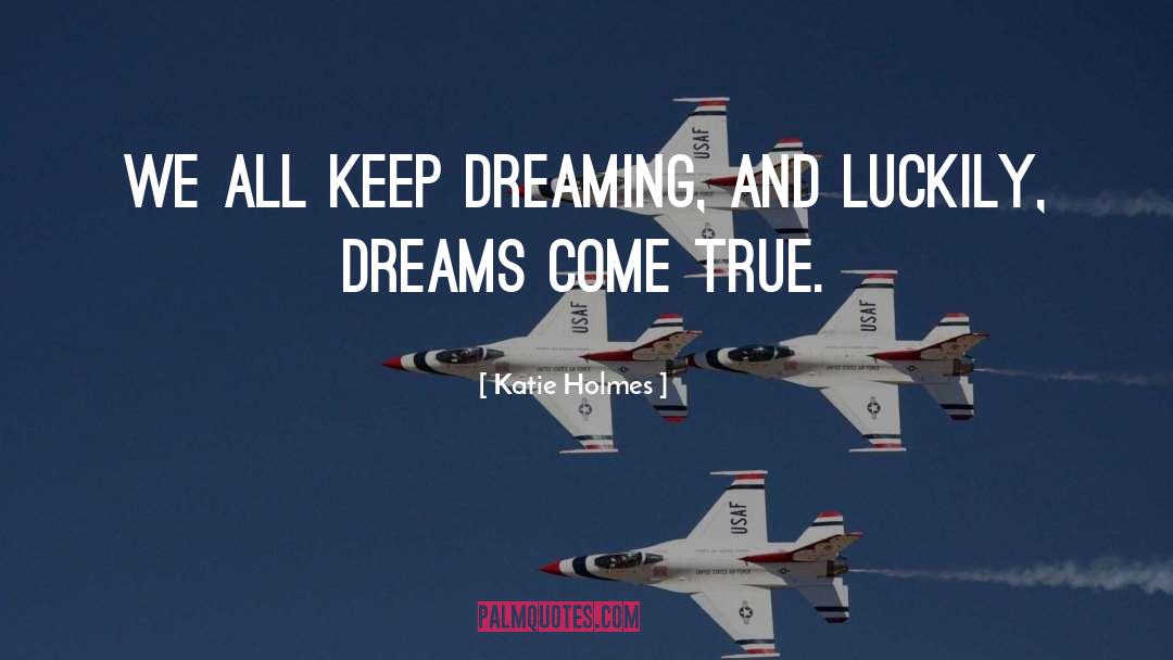 Dreaming Dreams quotes by Katie Holmes