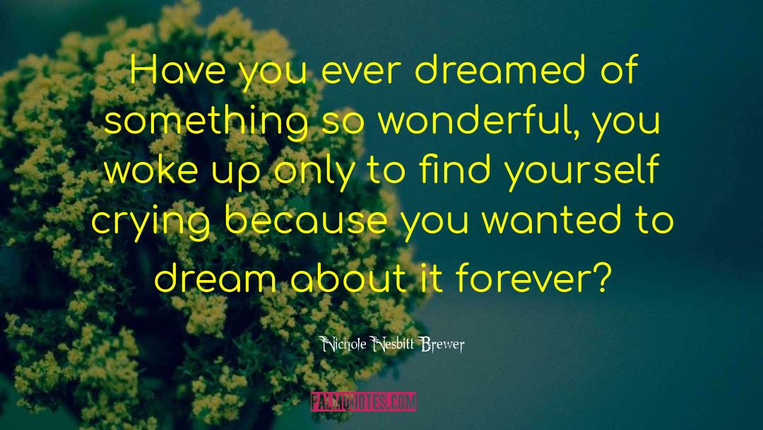 Dreaming Dreams quotes by Nichole Nesbitt-Brewer