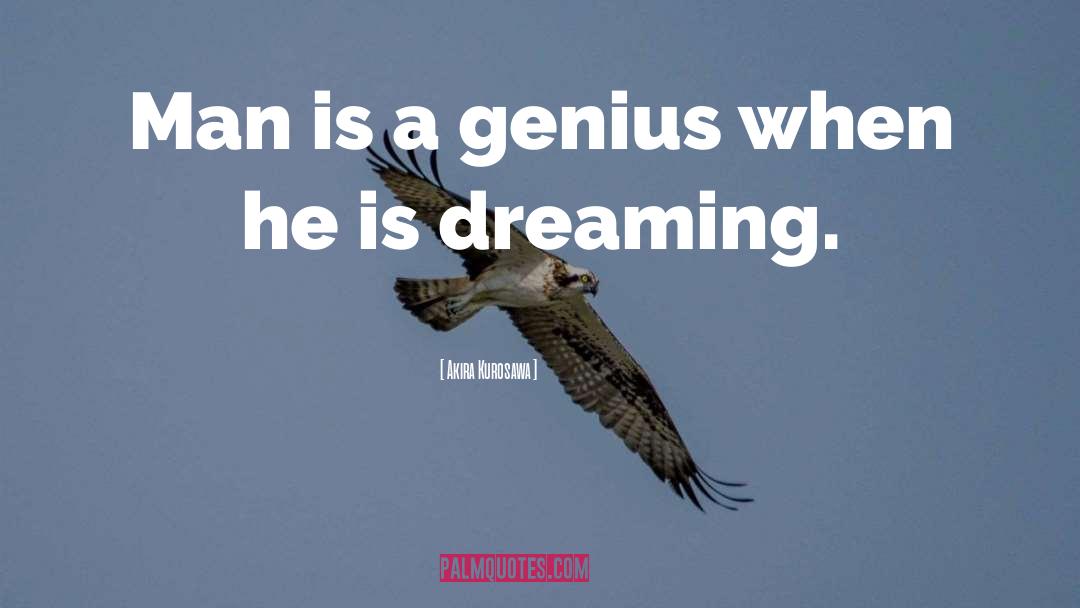 Dreaming Dreams quotes by Akira Kurosawa