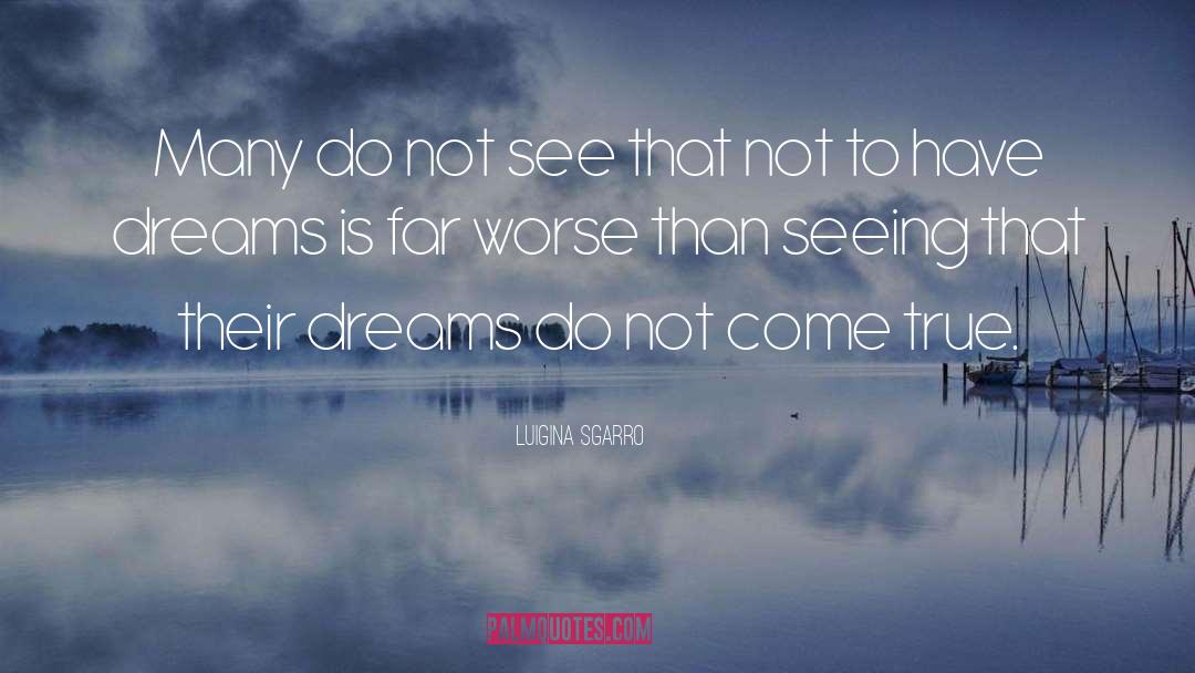 Dreaming Dreams quotes by Luigina Sgarro
