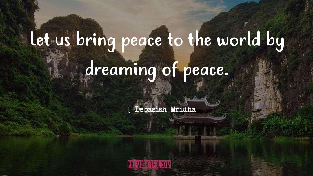 Dreaming Of Peace quotes by Debasish Mridha