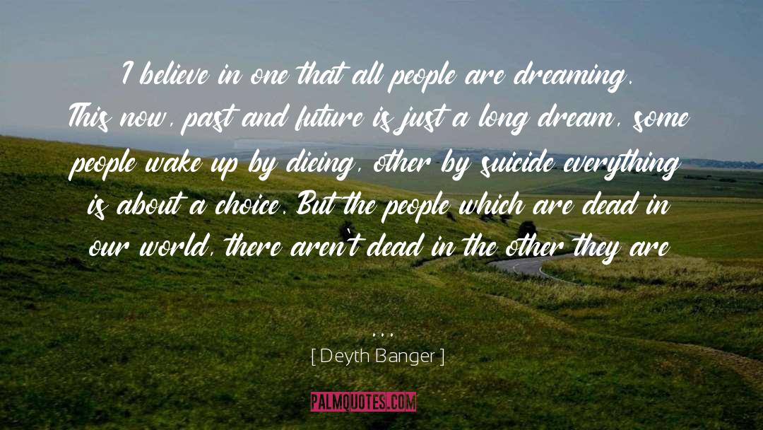 Dreaming quotes by Deyth Banger