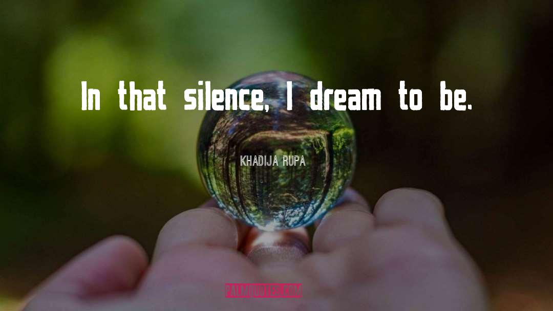 Dreaming quotes by Khadija Rupa