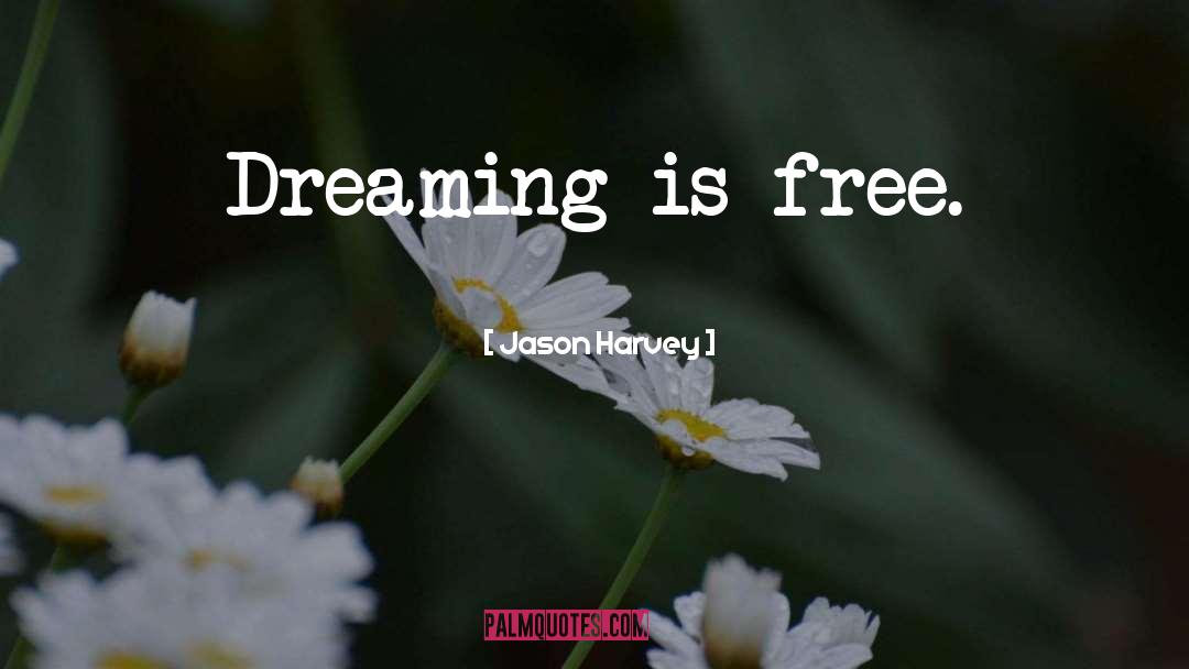 Dreaming quotes by Jason Harvey