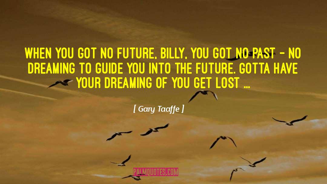 Dreaming Series quotes by Gary Taaffe