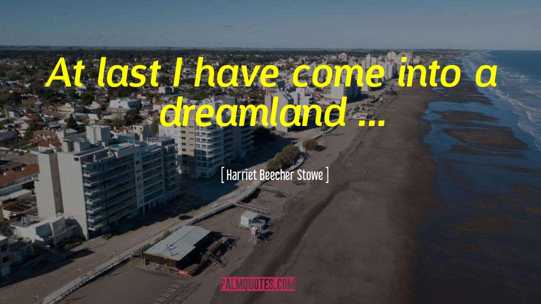 Dreamland quotes by Harriet Beecher Stowe