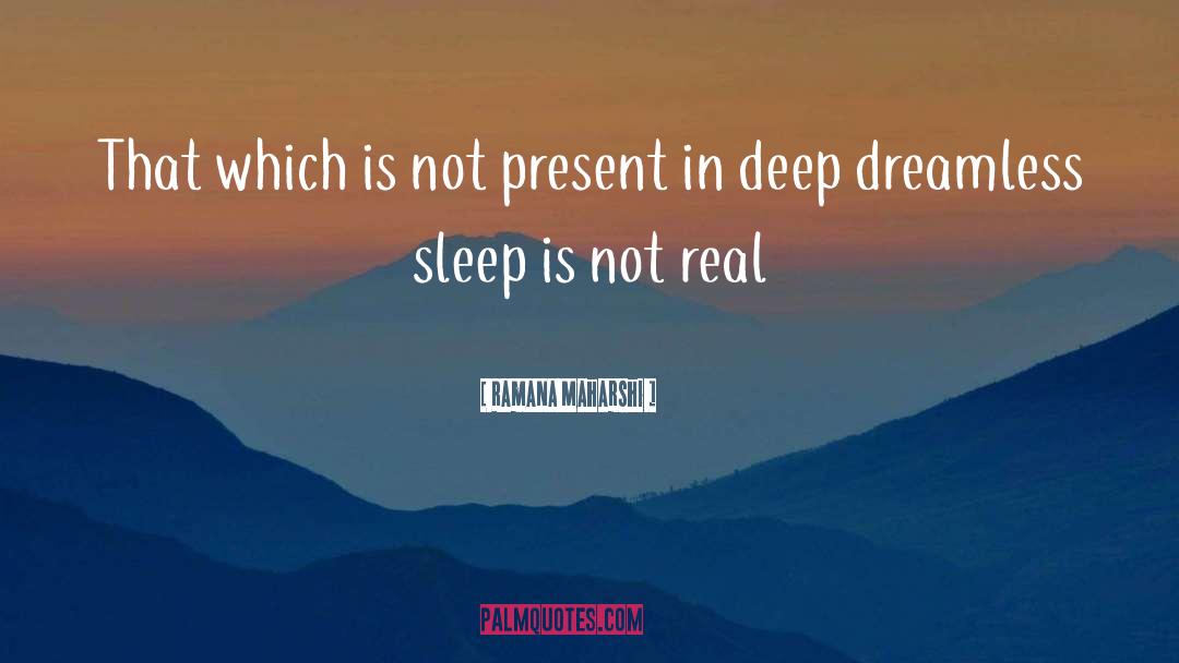 Dreamless Sleep quotes by Ramana Maharshi