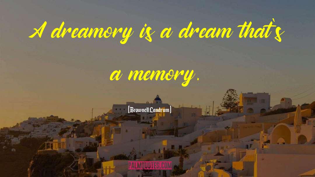 Dreamory quotes by Brownell Landrum