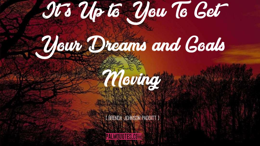 Dreams And Goals quotes by Brenda Johnson Padgitt