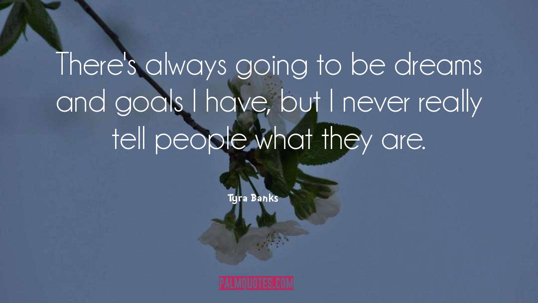 Dreams And Goals quotes by Tyra Banks