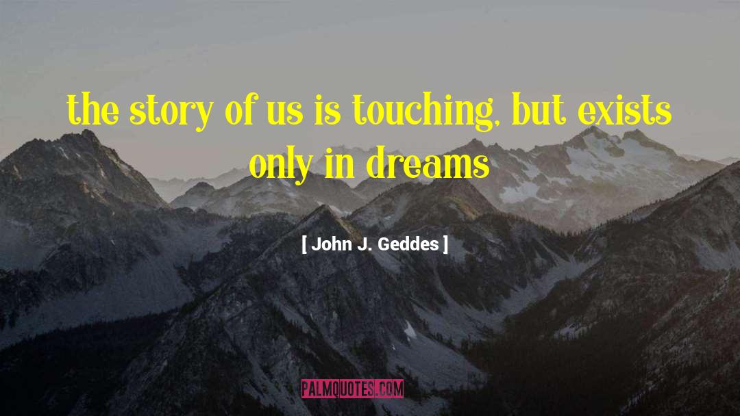 Dreams And Wishes quotes by John J. Geddes