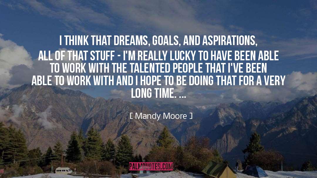 Dreams Aspirations Success quotes by Mandy Moore