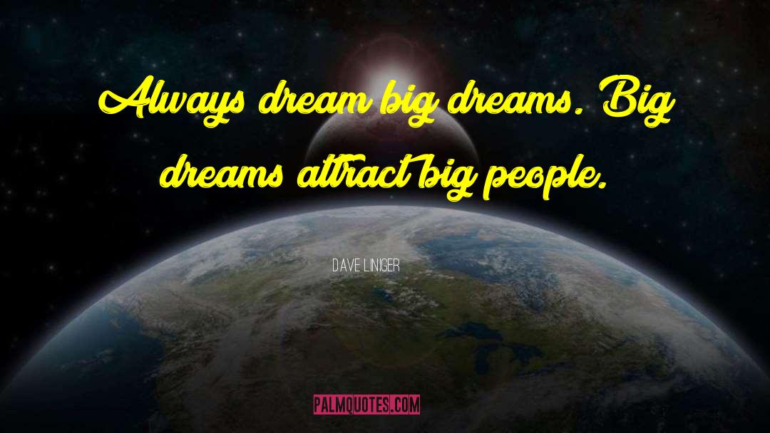 Dreams Big quotes by Dave Liniger