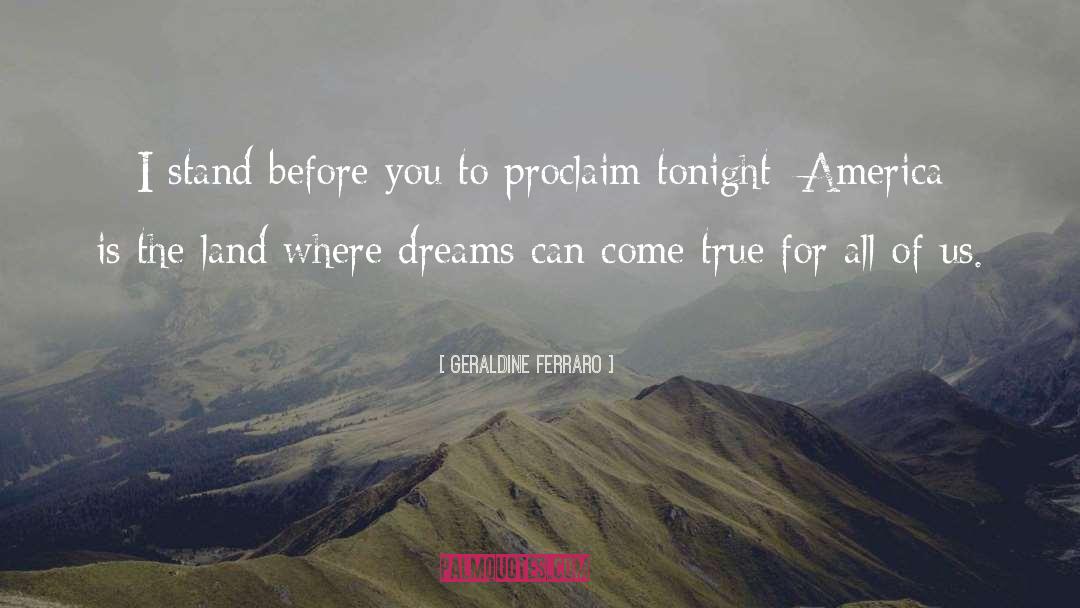 Dreams Can Come True quotes by Geraldine Ferraro