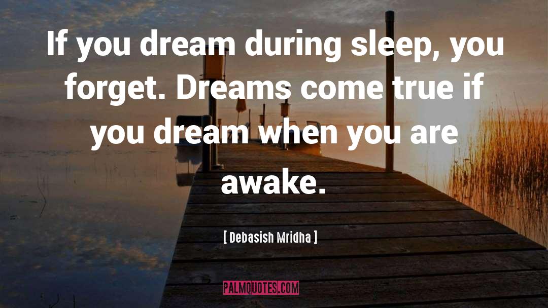 Dreams Come True quotes by Debasish Mridha