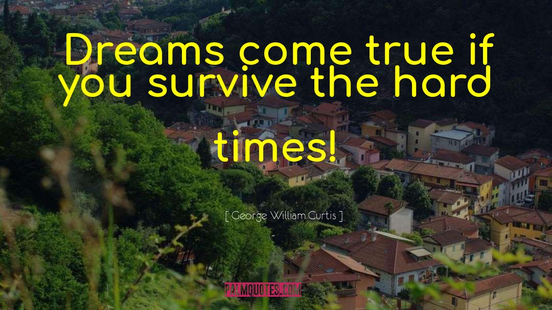 Dreams Come True quotes by George William Curtis