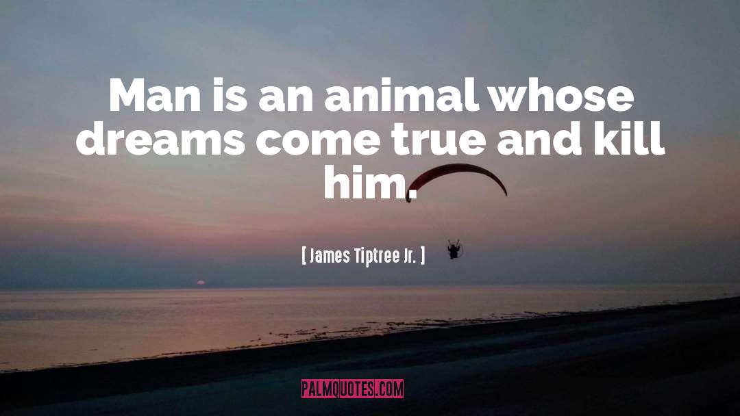 Dreams Come True quotes by James Tiptree Jr.