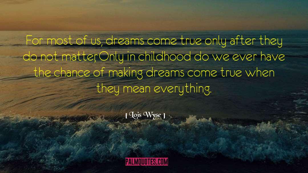 Dreams Come True quotes by Lois Wyse