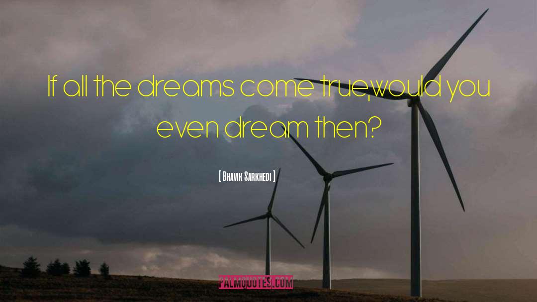Dreams Come True quotes by Bhavik Sarkhedi