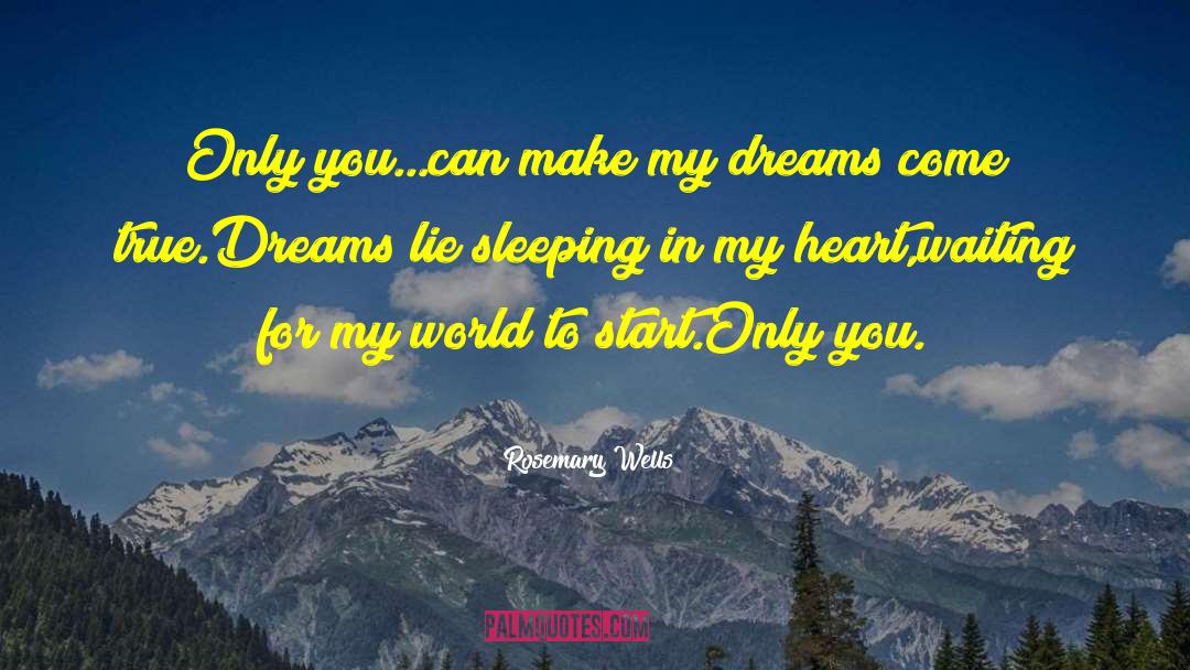 Dreams Come True quotes by Rosemary Wells