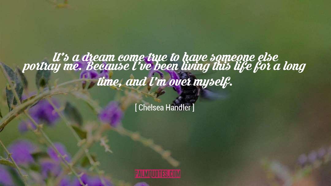 Dreams Come True True quotes by Chelsea Handler