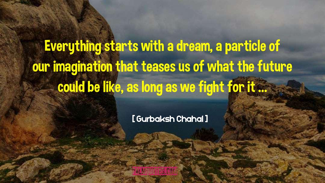 Dreams Do Come True quotes by Gurbaksh Chahal