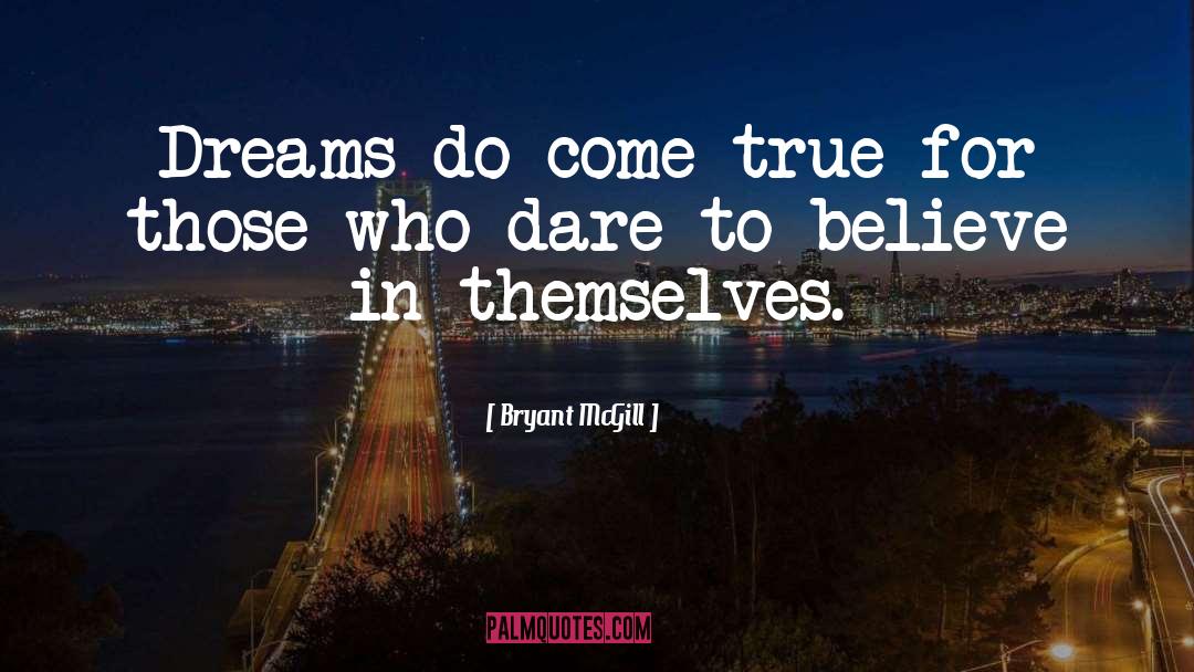 Dreams Do Come True quotes by Bryant McGill