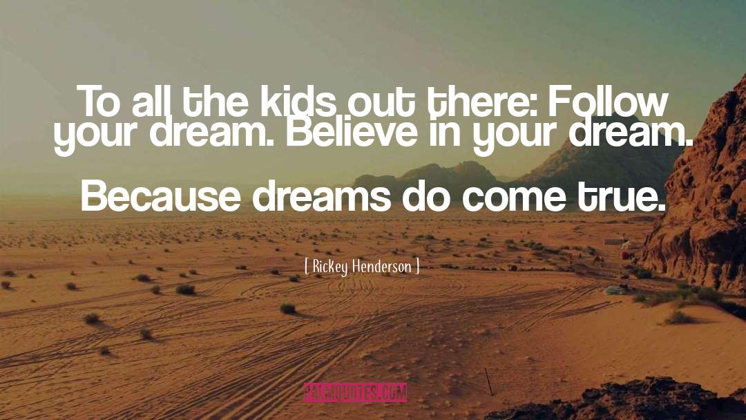 Dreams Do Come True quotes by Rickey Henderson