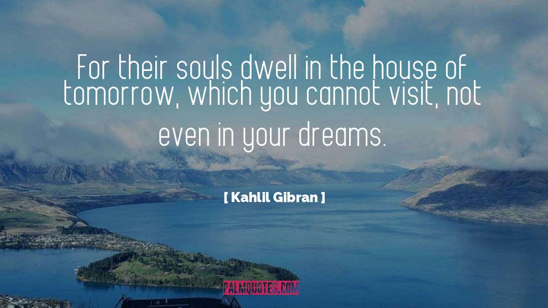 Dreams In Your Heart quotes by Kahlil Gibran