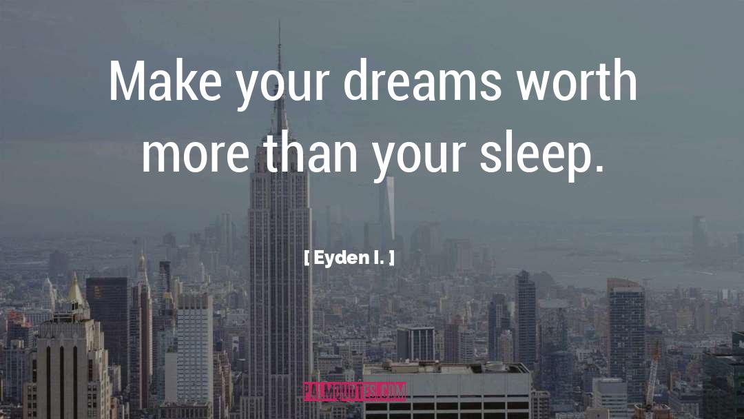 Dreams Inspirational quotes by Eyden I.