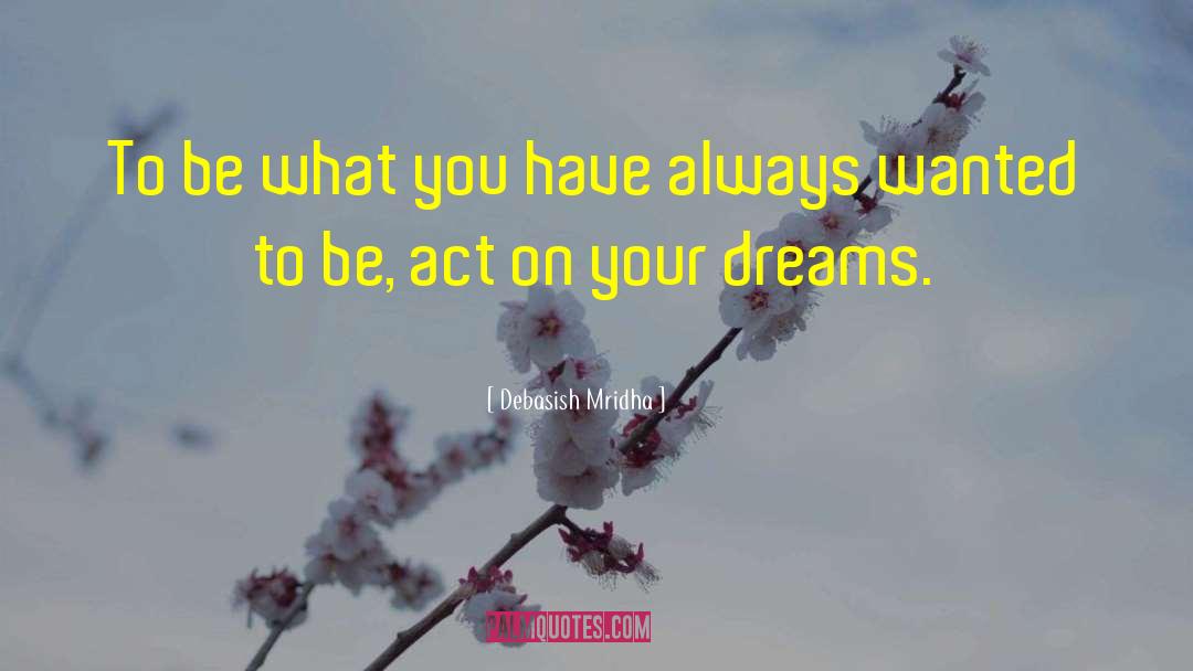 Dreams Inspirational quotes by Debasish Mridha