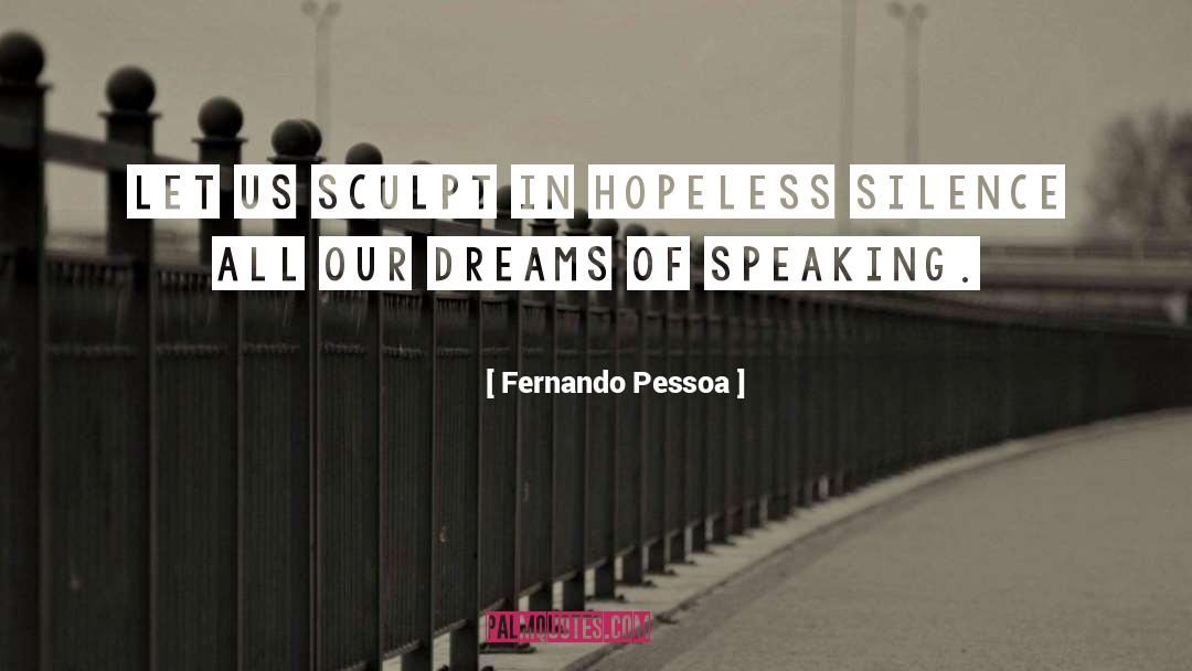 Dreams Of Speaking quotes by Fernando Pessoa