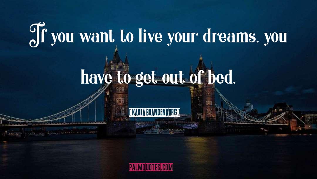 Dreams You Have quotes by Karla Brandenburg