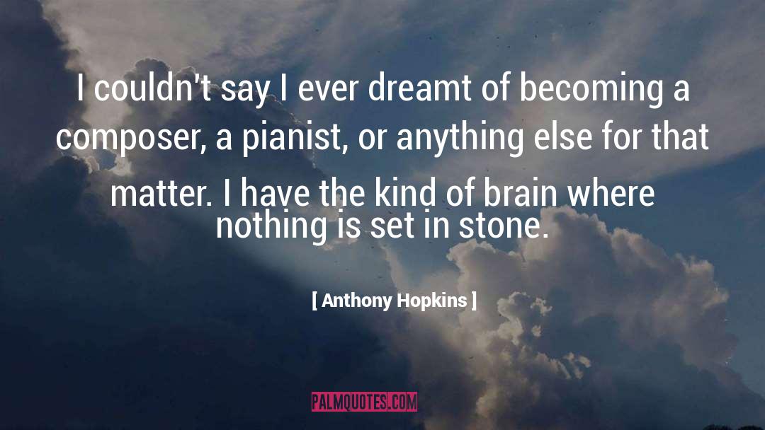 Dreamt quotes by Anthony Hopkins