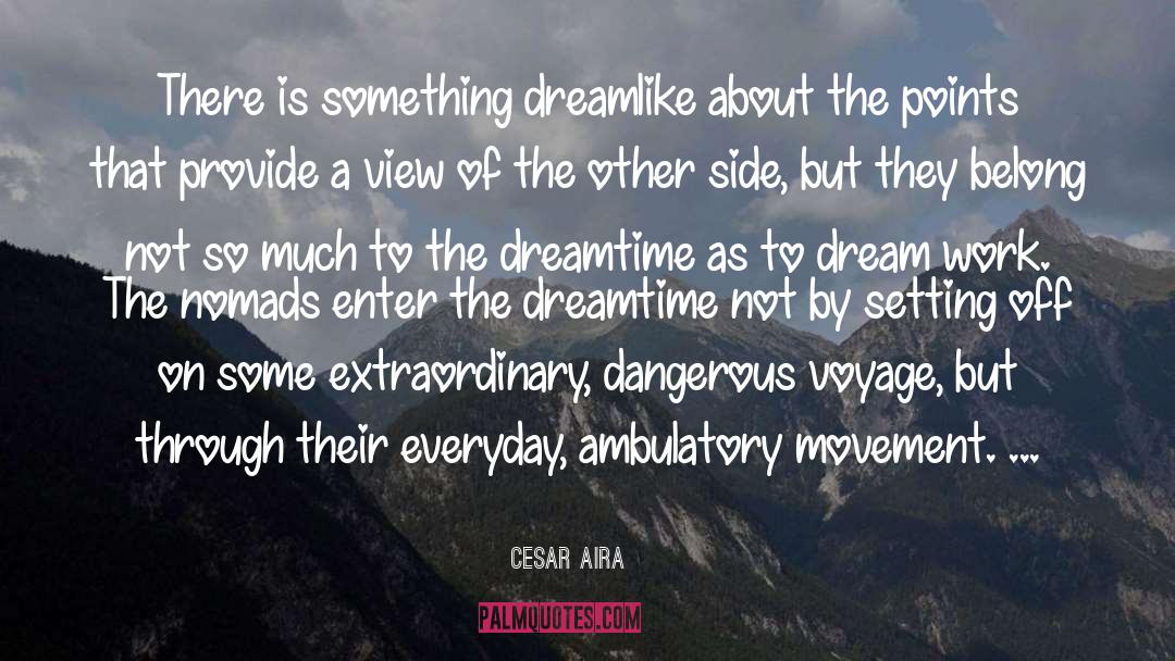 Dreamtime Creations quotes by Cesar Aira