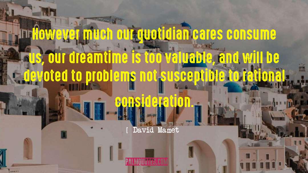 Dreamtime Creations quotes by David Mamet