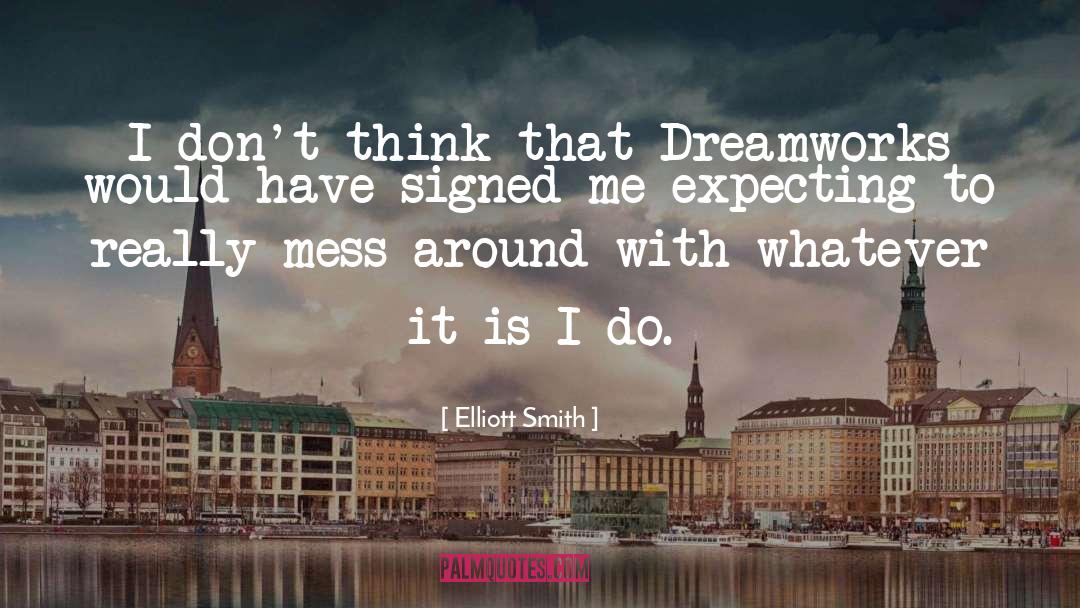 Dreamworks quotes by Elliott Smith