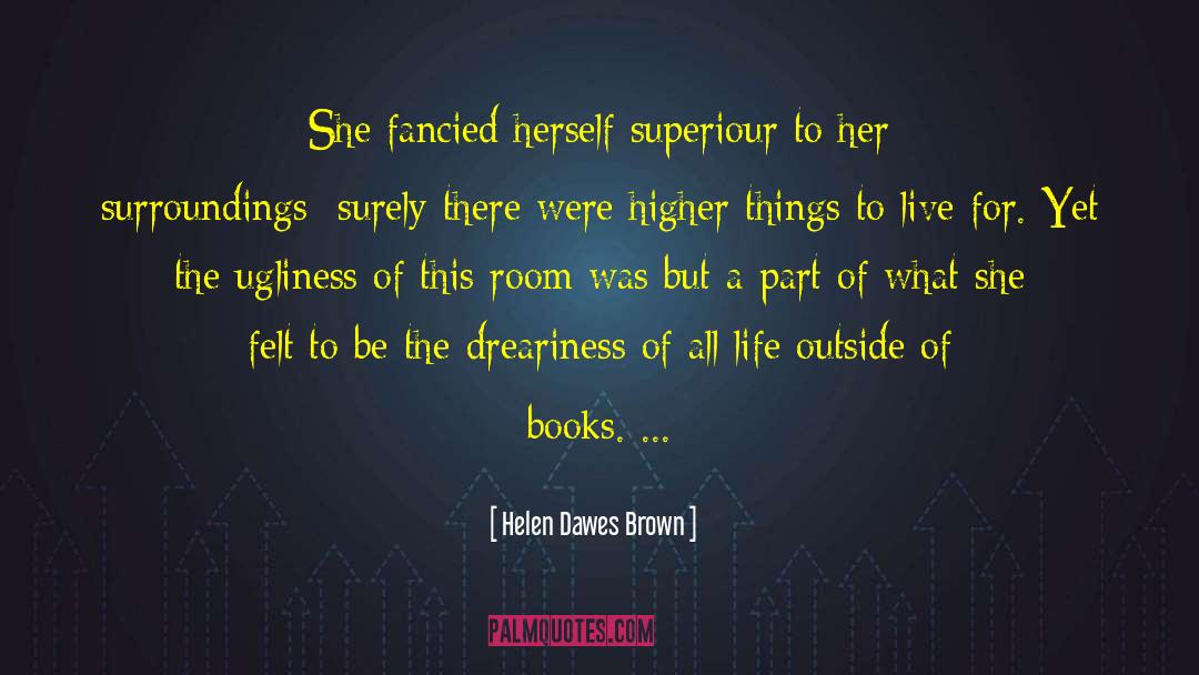 Dreariness quotes by Helen Dawes Brown