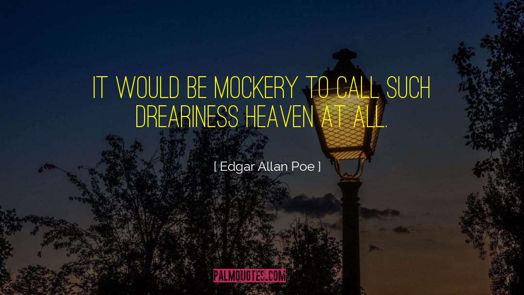 Dreariness quotes by Edgar Allan Poe