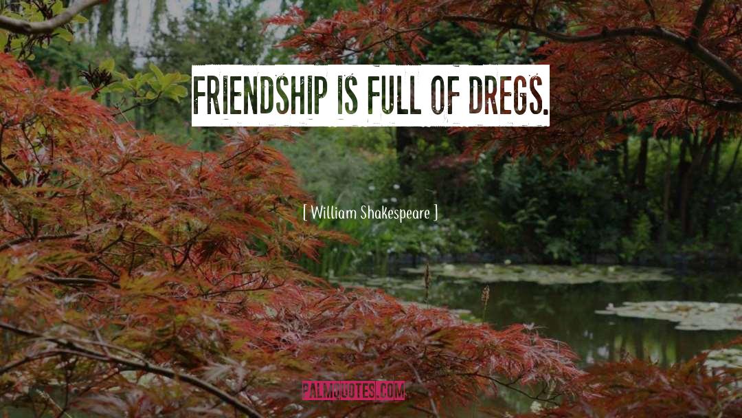 Dregs quotes by William Shakespeare