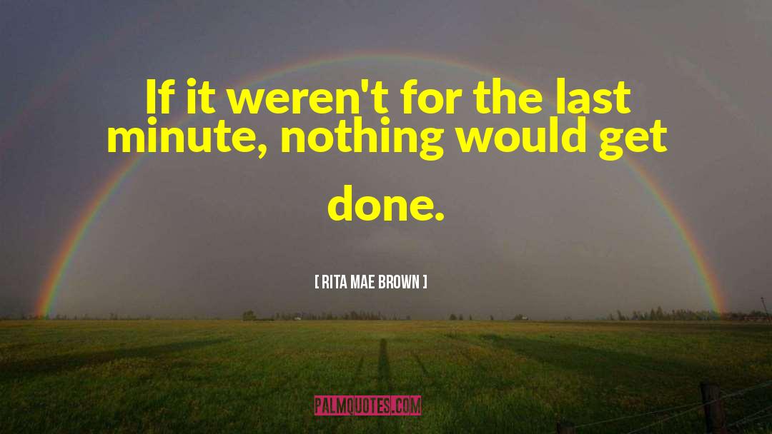 Dreizen Last Minute quotes by Rita Mae Brown