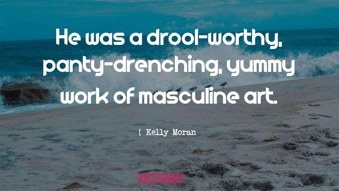 Drenching quotes by Kelly Moran