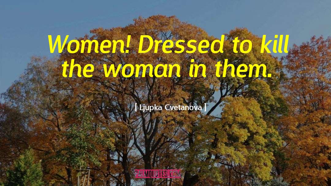 Dressed To Kill quotes by Ljupka Cvetanova