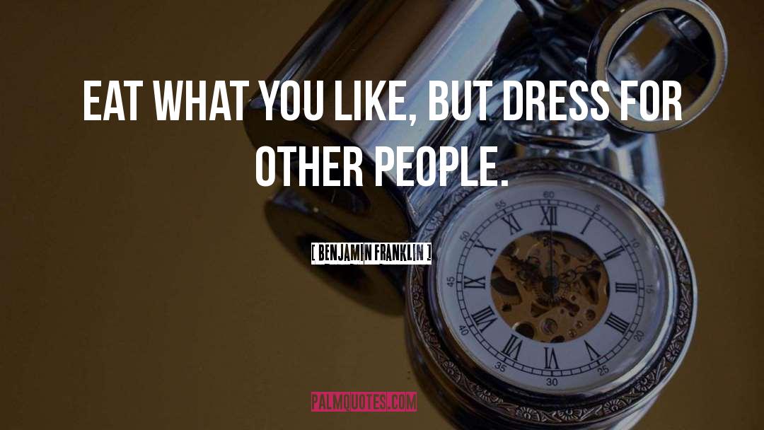 Dresses quotes by Benjamin Franklin