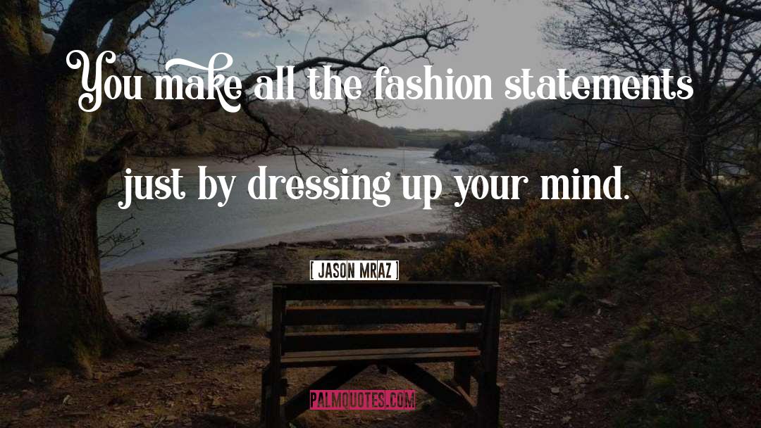 Dressing quotes by Jason Mraz