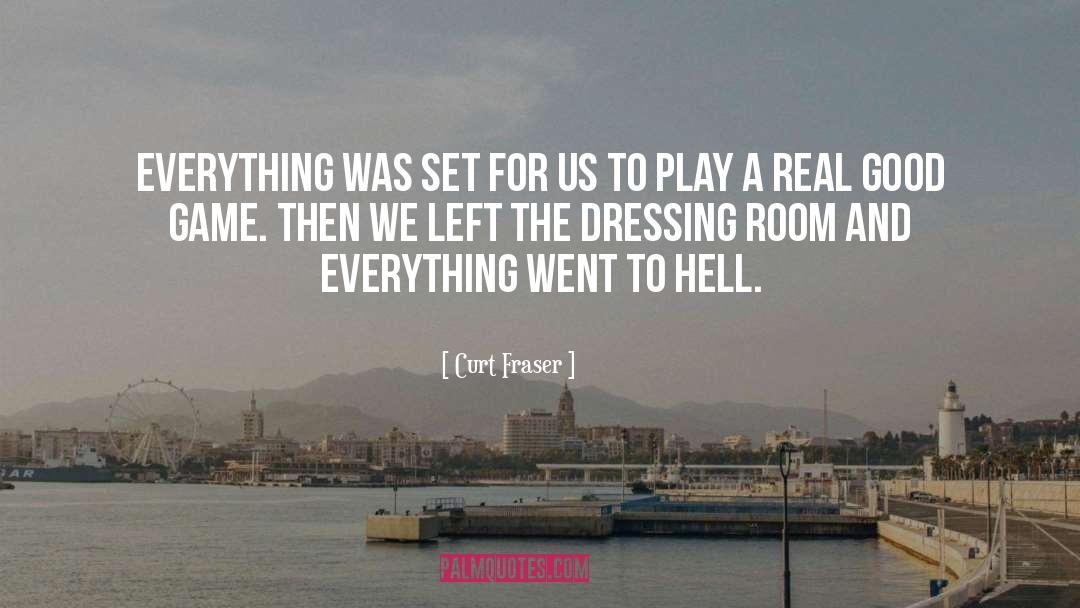 Dressing Room quotes by Curt Fraser