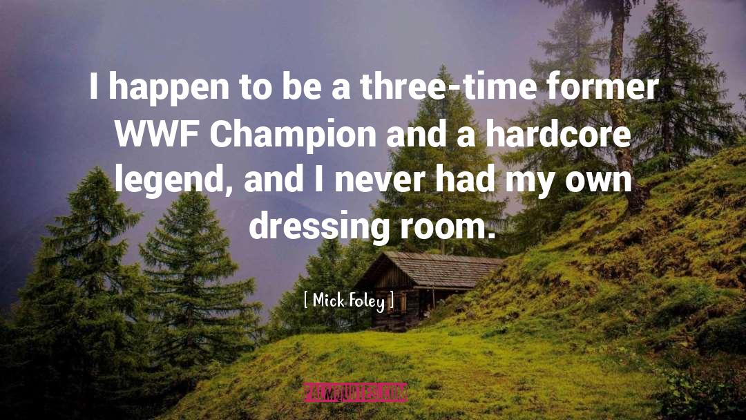 Dressing Rooms quotes by Mick Foley