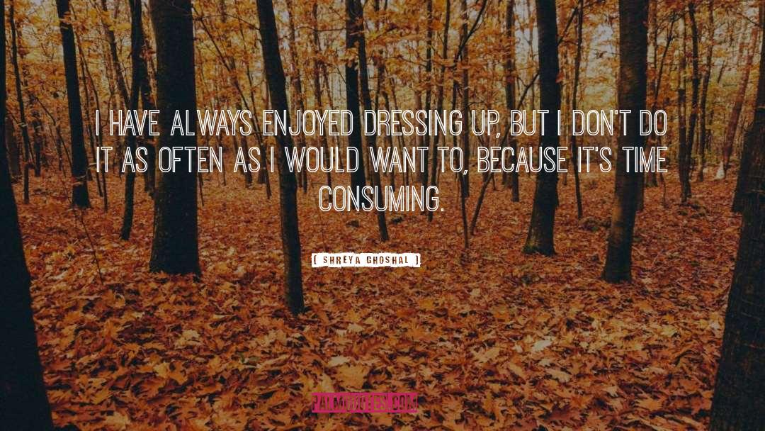 Dressing Up quotes by Shreya Ghoshal