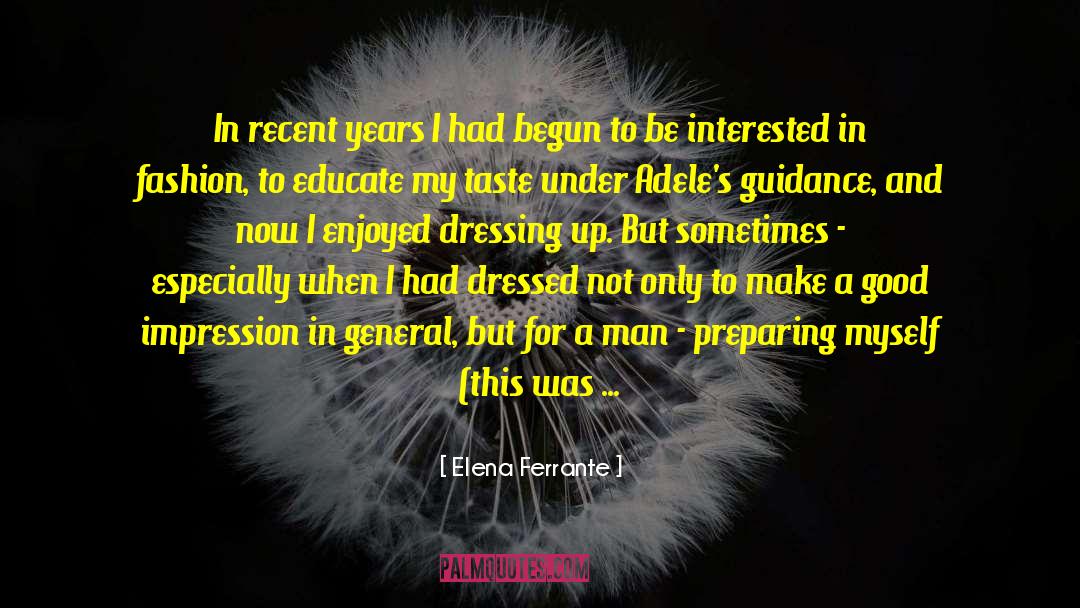 Dressing Up quotes by Elena Ferrante